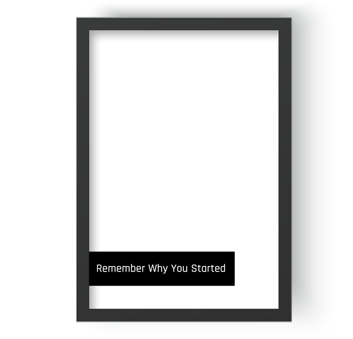Remember Why You Started
