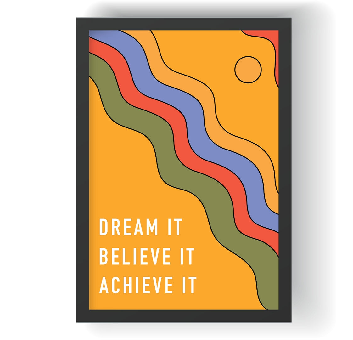 Dream It, Believe It, Achieve It