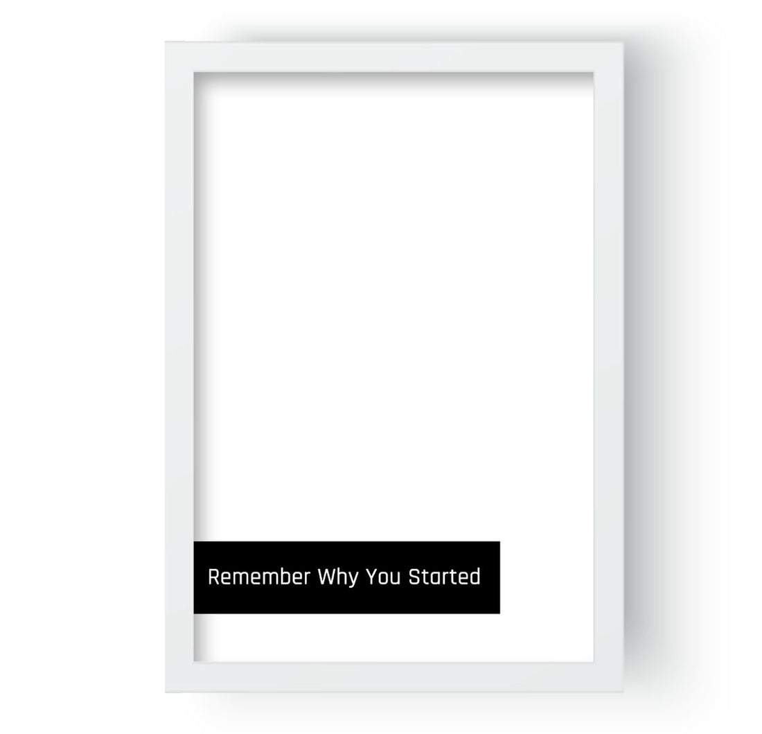 Remember Why You Started