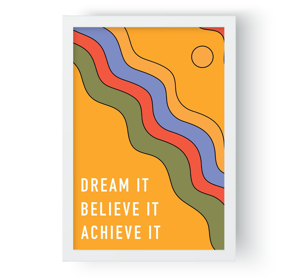 Dream It, Believe It, Achieve It